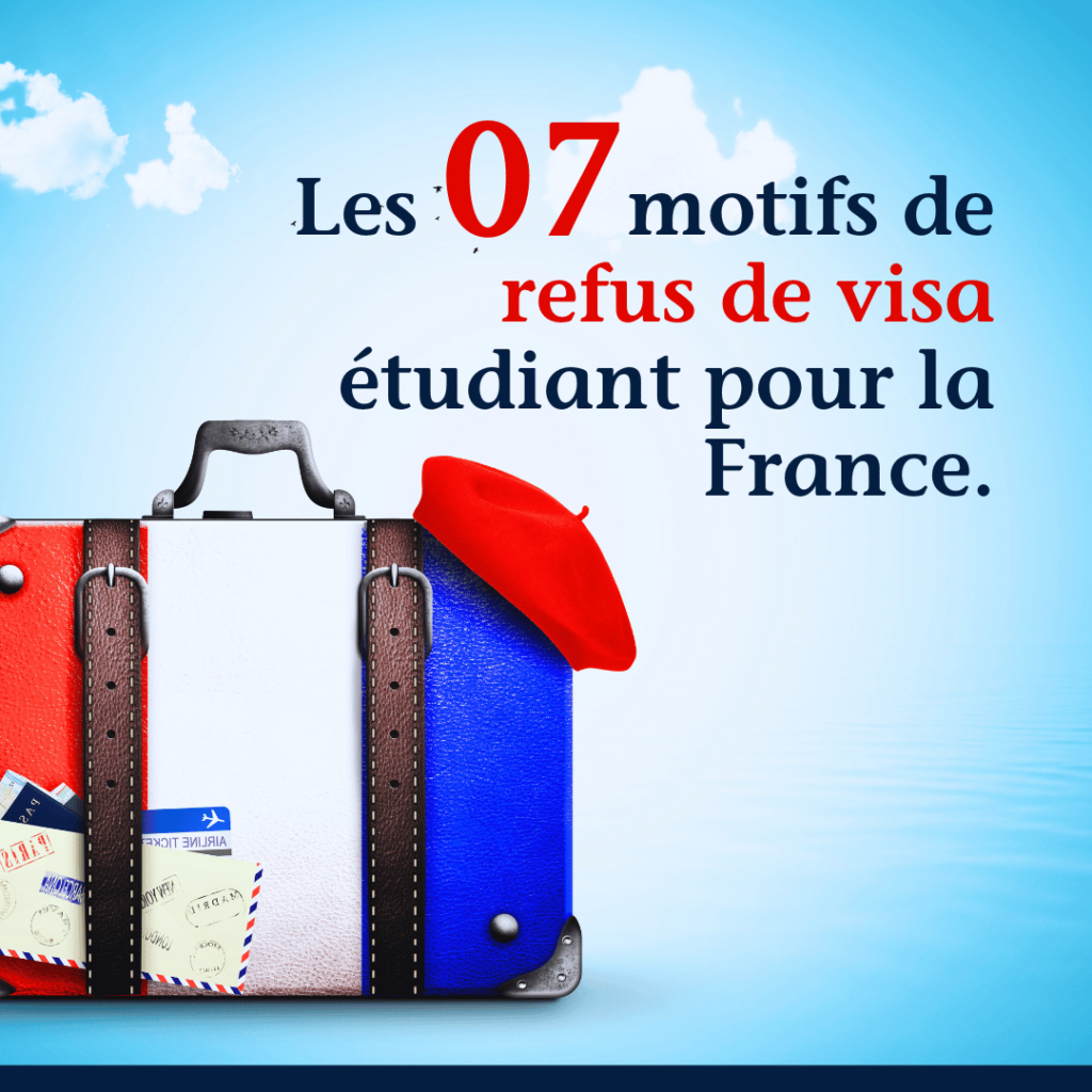 Les 07 motifs de refus de visa étudiant pour la France